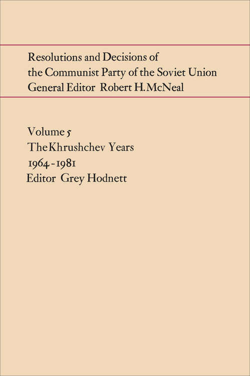 Book cover of Resolutions and Decisions of the Communist Party of the Soviet Union Volume  5: The Brezhnev Years 1964-1981