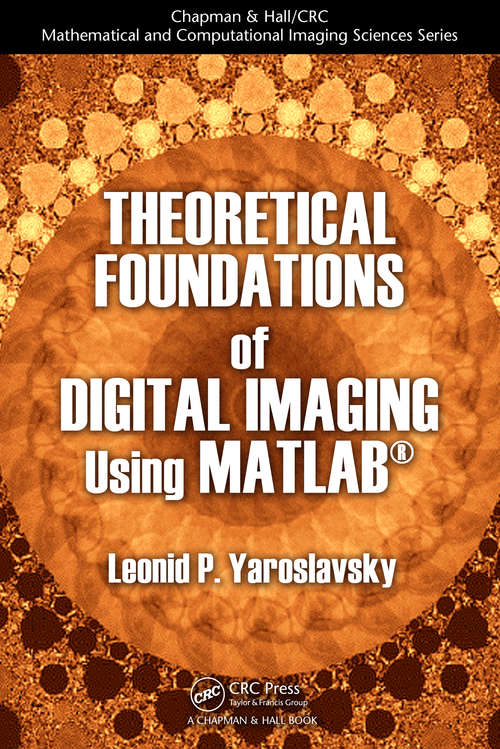 Book cover of Theoretical Foundations of Digital Imaging Using MATLAB (Chapman & Hall/CRC Mathematical and Computational Imaging Sciences Series)