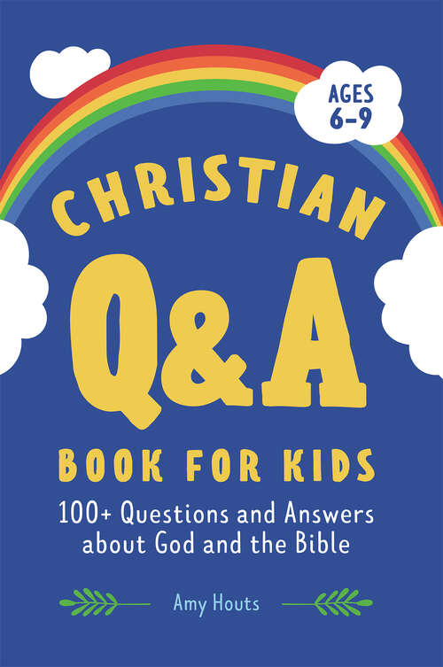 Book cover of The Christian Q&A Book for Kids: 100+ Questions and Answers about God and the Bible