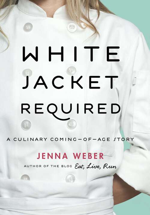 Book cover of White Jacket Required: A Culinary Coming-of-Age Story