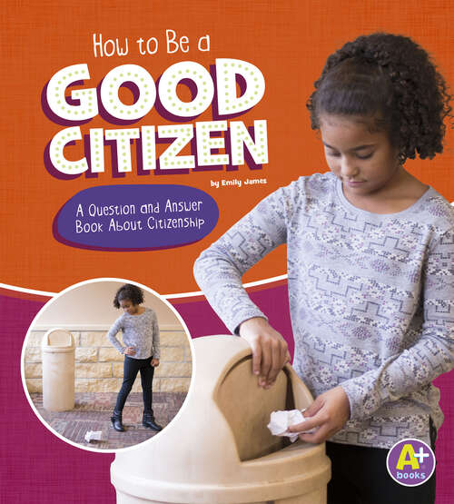 Book cover of How to Be a Good Citizen: A Question And Answer Book About Citizenship (Character Matters Ser.)