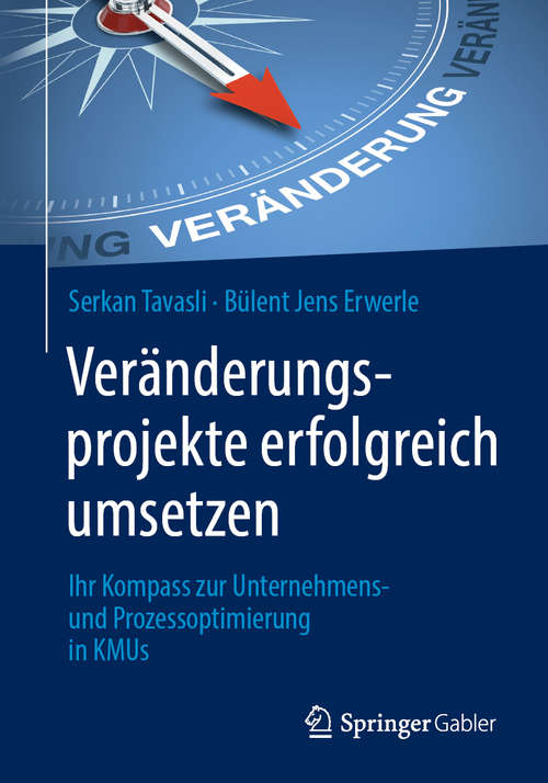 Book cover of Veränderungsprojekte erfolgreich umsetzen: Ihr Kompass zur Unternehmens- und Prozessoptimierung in KMUs (1. Aufl. 2019)