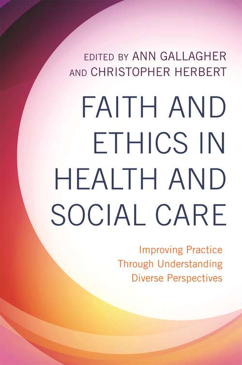 Book cover of Faith and Ethics in Health and Social Care: Improving Practice Through Understanding Diverse Perspectives