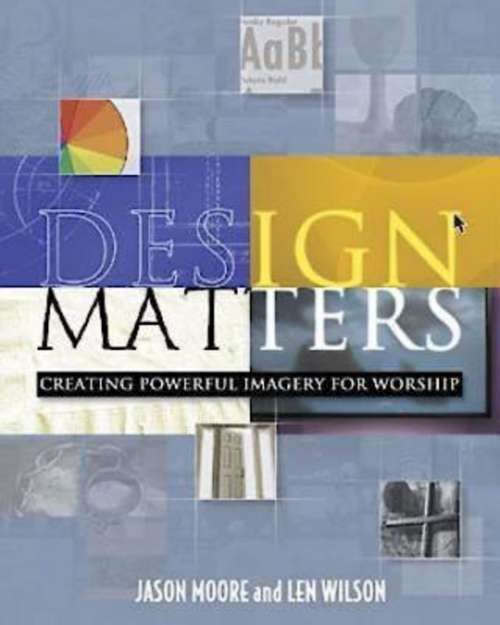 Book cover of Design Matters: Creating Powerful Imagery for Worship