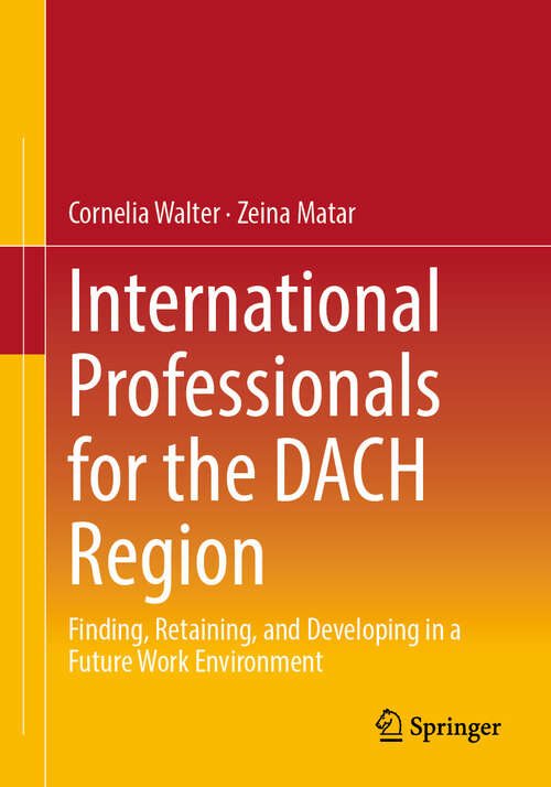 Book cover of International Professionals for the DACH Region: Finding, Retaining, and Developing in a Future Work Environment (2024)