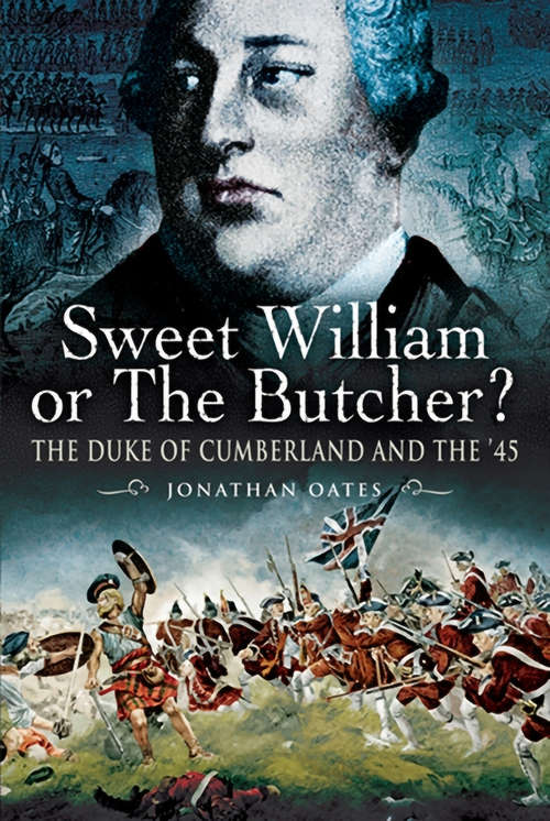 Book cover of Sweet William or the Butcher?: The Duke of Cumberland and the '45