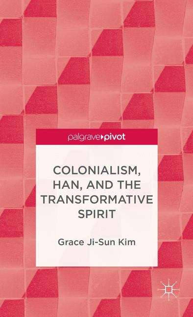 Book cover of Colonialism, Han, and the Transformative Spirit