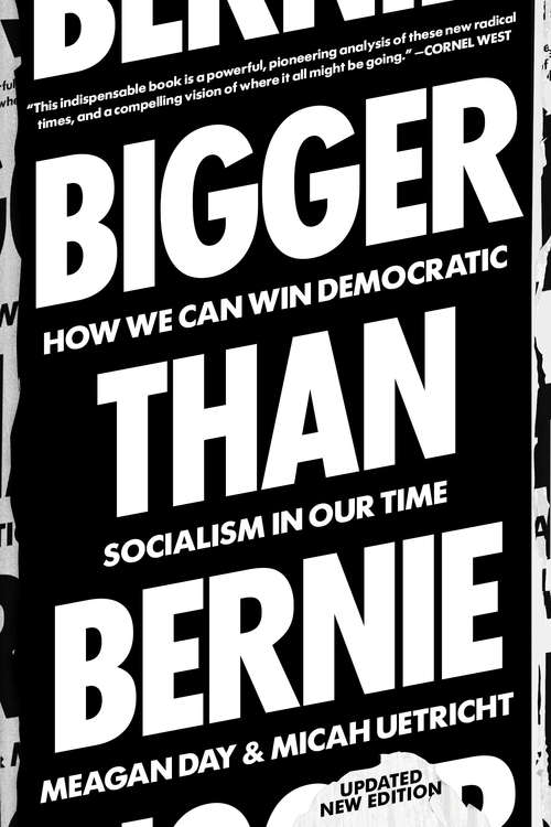 Book cover of Bigger Than Bernie: How We Go from the Sanders Campaign to Democratic Socialism