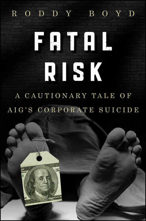 Book cover of Fatal Risk: A Cautionary Tale of AIG's Corporate Suicide