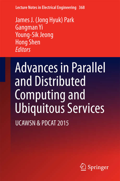 Book cover of Advances in Parallel and Distributed Computing and Ubiquitous Services: UCAWSN & PDCAT 2015 (Lecture Notes in Electrical Engineering #368)