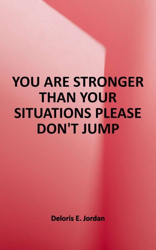 Book cover of You Are Stronger Than Your Situations: Please Don't Jump