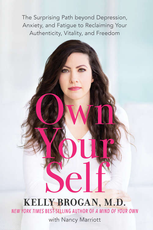 Book cover of Own Your Self: The Surprising Path beyond Depression, Anxiety, and Fatigue to Reclaiming Your Authenticity, Vitality, and Freedom