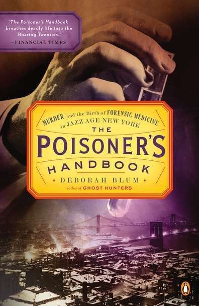 Book cover of The Poisoner's Handbook: Murder and the Birth of Forensic Medicine in Jazz Age New York