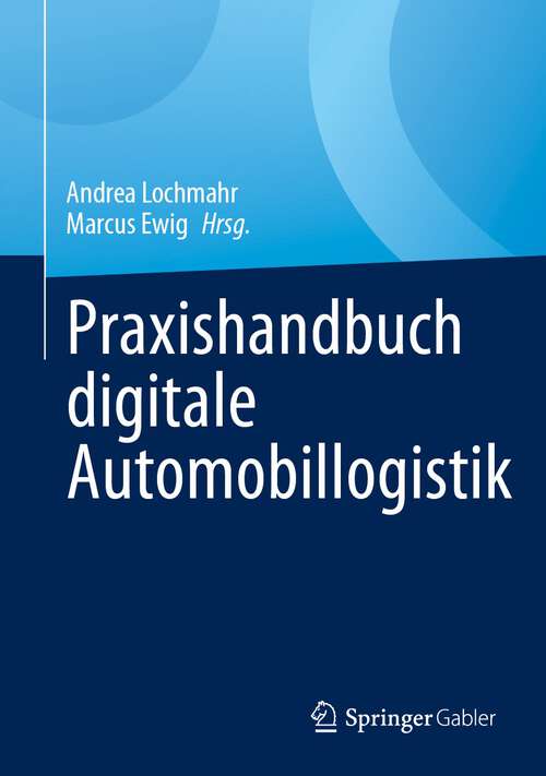 Book cover of Praxishandbuch digitale Automobillogistik (1. Aufl. 2023)