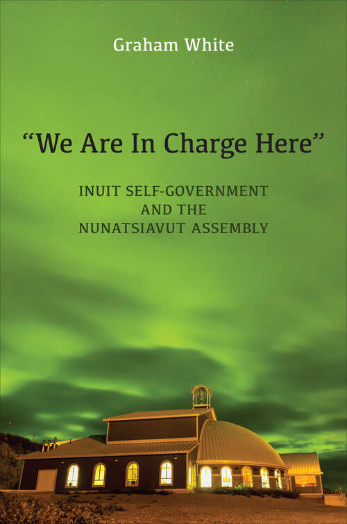 Book cover of “We Are in Charge Here”: Inuit Self-Government and the Nunatsiavut Assembly