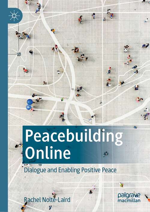 Book cover of Peacebuilding Online: Dialogue and Enabling Positive Peace (1st ed. 2022)