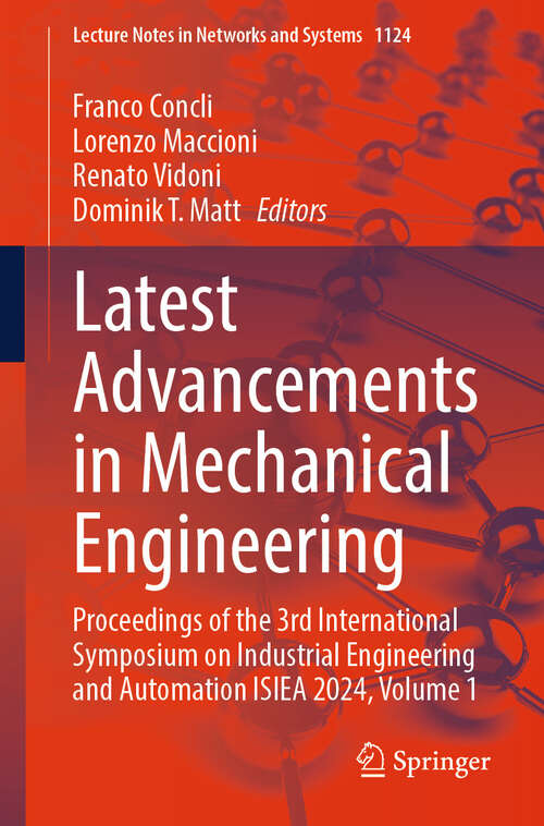 Book cover of Latest Advancements in Mechanical Engineering: Proceedings of the 3rd International Symposium on Industrial Engineering and Automation ISIEA 2024, Volume 1 (Lecture Notes in Networks and Systems #1124)