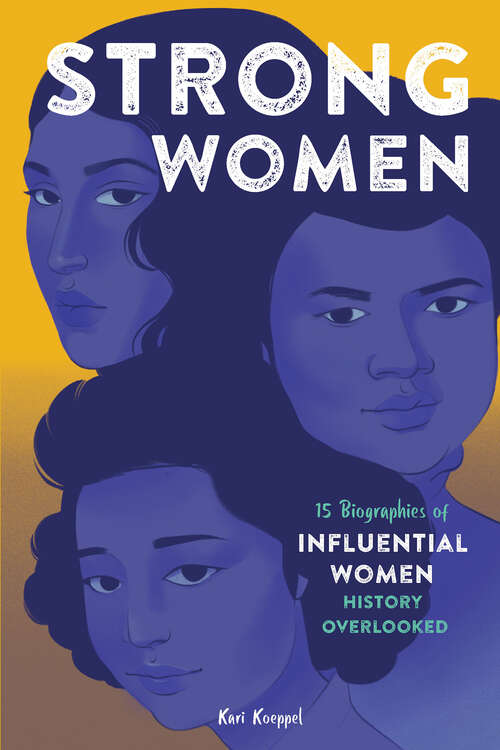 Book cover of Strong Women: 15 Biographies of Influential Women History Overlooked