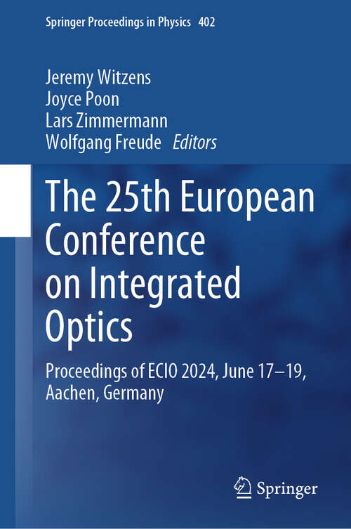 Book cover of The 25th European Conference on Integrated Optics: Proceedings of ECIO 2024, June 17–19, Aachen, Germany (2024) (Springer Proceedings in Physics #402)