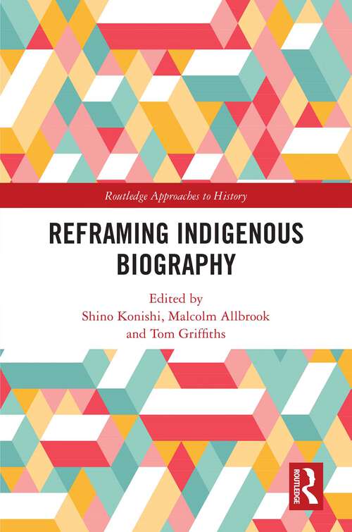 Book cover of Reframing Indigenous Biography (Routledge Approaches to History)