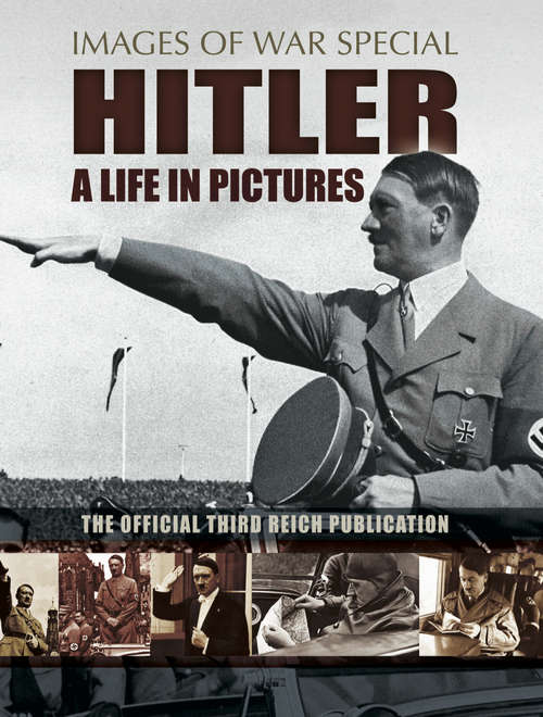 Book cover of Hitler: The Official Third Reich Publication (Images of War Special)