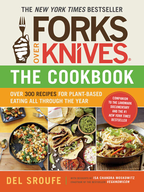 Book cover of Forks Over Knives - The Cookbook: Over 300 Simple And Delicious Plant-based Recipes To Help You Lose Weight, Be Healthier, And Feel Better Every Day (Forks Over Knives #0)