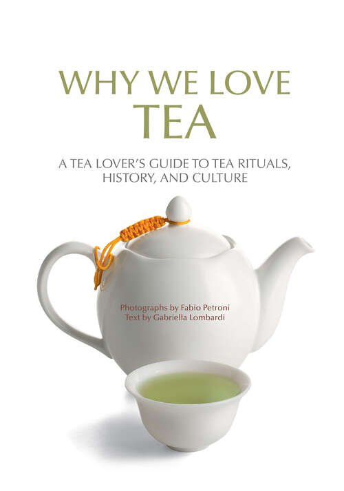 Book cover of Why We Love Tea: A Tea Lover's Guide to Tea Rituals, History, and Culture