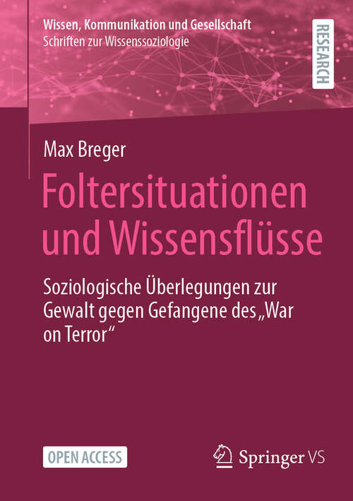 Book cover of Foltersituationen und Wissensflüsse: Soziologische Überlegungen zur Gewalt gegen Gefangene des „War on Terror“ (2024) (Wissen, Kommunikation und Gesellschaft)