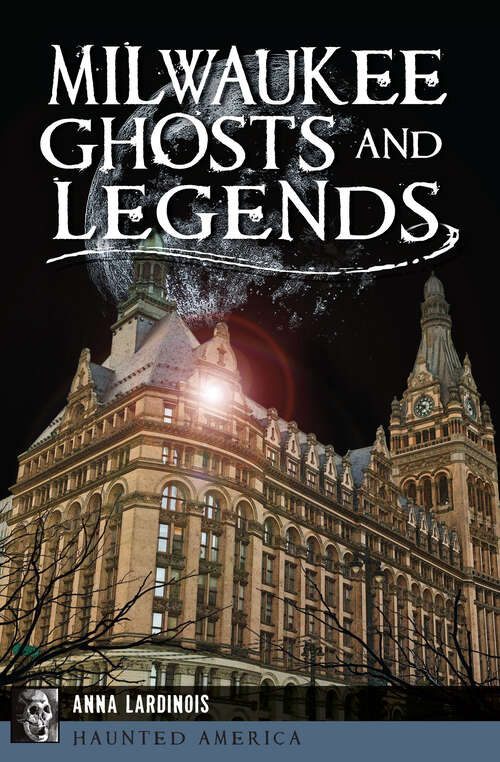 Book cover of Milwaukee Ghosts and Legends (Haunted America)