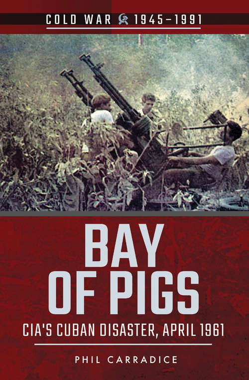 Book cover of Bay of Pigs: CIA's Cuban Disaster, April 1961 (Cold War, 1945–1991)