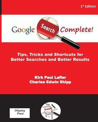 Book cover of Google Search Complete: Tips, Tricks and Shortcuts for Better Searches and Better Results
