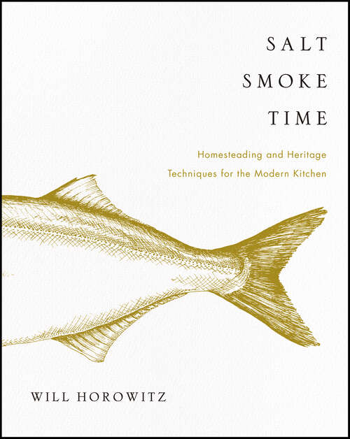 Book cover of Salt Smoke Time: Homesteading and Heritage Techniques for the Modern Kitchen