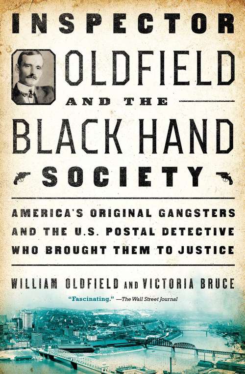 Book cover of Inspector Oldfield and the Black Hand Society: America's Original Gangsters and the U.S. Postal Detective who Brought Them to Justice