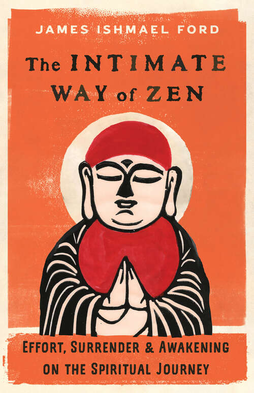 Book cover of The Intimate Way of Zen: Effort, Surrender, and Awakening on the Spiritual Journey