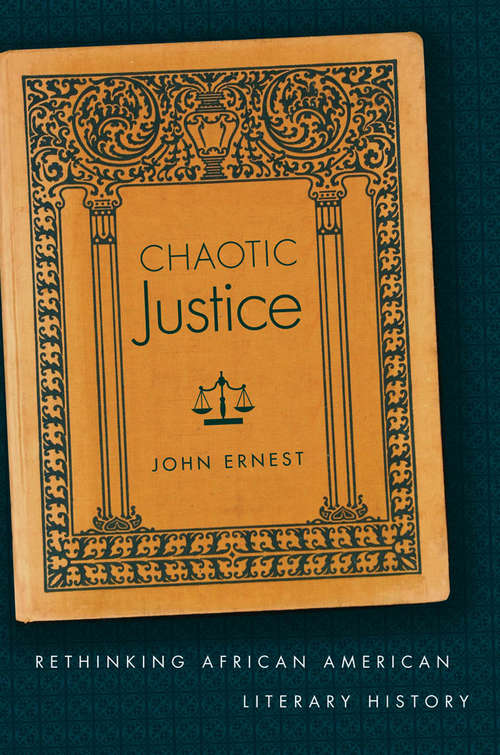 Book cover of Chaotic Justice: Rethinking African American Literary History