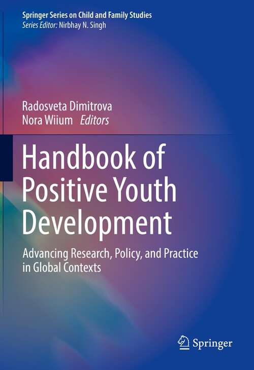 Book cover of Handbook of Positive Youth Development: Advancing Research, Policy, and Practice in Global Contexts (1st ed. 2021) (Springer Series on Child and Family Studies)