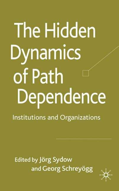 Book cover of The Hidden Dynamics of Path Dependence