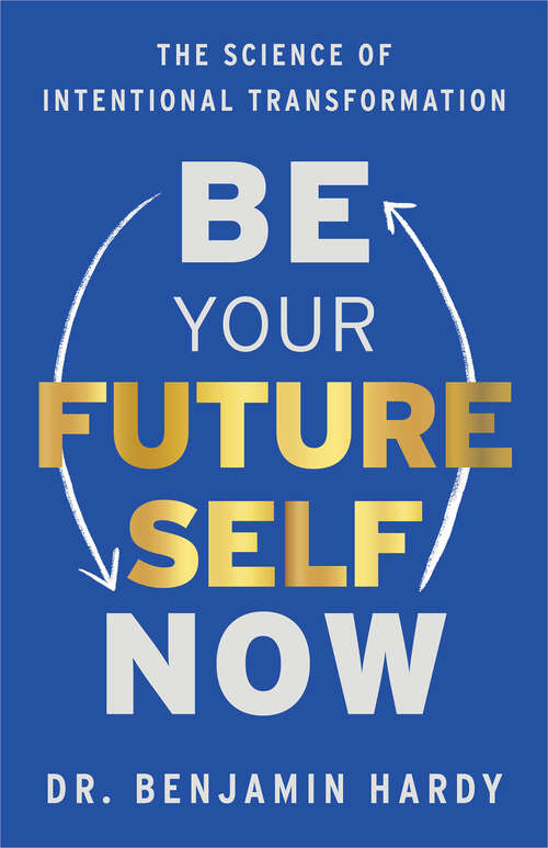 Book cover of Be Your Future Self Now: The Science of Intentional Transformation