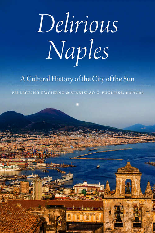 Book cover of Delirious Naples: A Cultural History of the City of the Sun