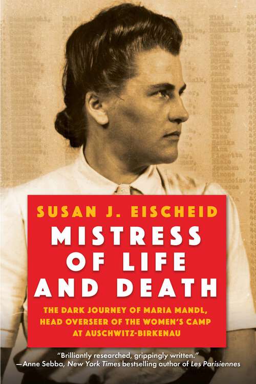 Book cover of Mistress of Life and Death: The Dark Journey of Maria Mandl, Head Overseer of the Women's Camp at Auschwitz-Birkenau