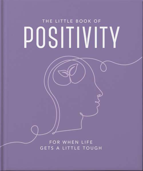 Book cover of The Little Book of Positivity: For When Life Gets a Little Tough