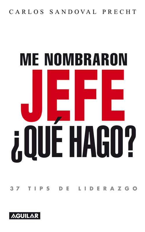 Book cover of Me nombraron jefe: ¿Qué hago? 37 tips de liderazgo