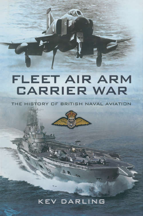 Book cover of Fleet Air Arm Carrier War: The History of British Naval Aviation