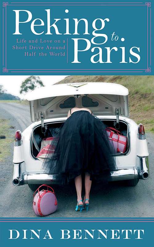 Book cover of Peking to Paris: Life and Love on a Short Drive Around Half the World (Proprietary)