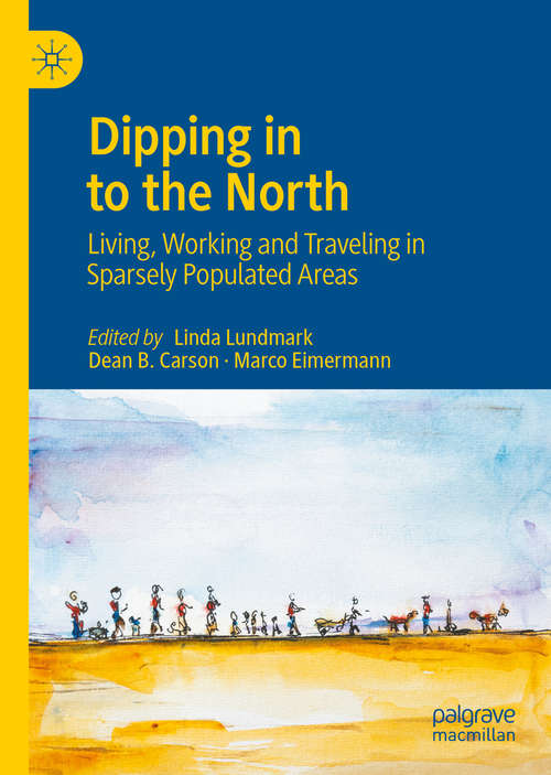 Book cover of Dipping in to the North: Living, Working and Traveling in Sparsely Populated Areas (1st ed. 2020)