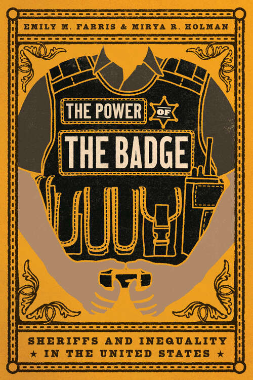 Book cover of The Power of the Badge: Sheriffs and Inequality in the United States