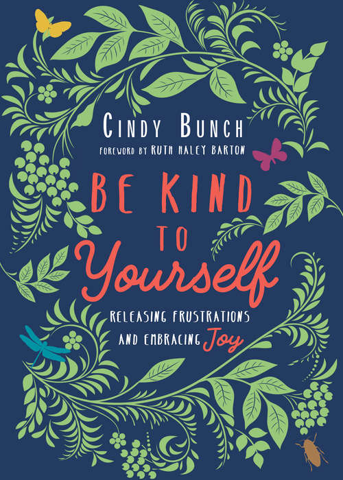 Book cover of Be Kind to Yourself: Releasing Frustrations and Embracing Joy