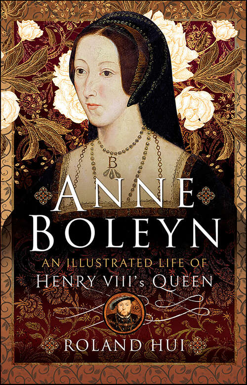 Book cover of Anne Boleyn, An Illustrated Life of Henry VIII's Queen