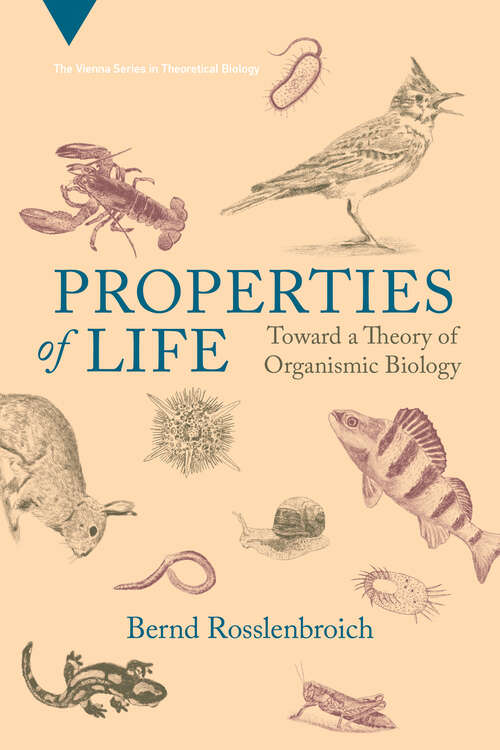 Book cover of Properties of Life: Toward a Theory of Organismic Biology (Vienna Series in Theoretical Biology)