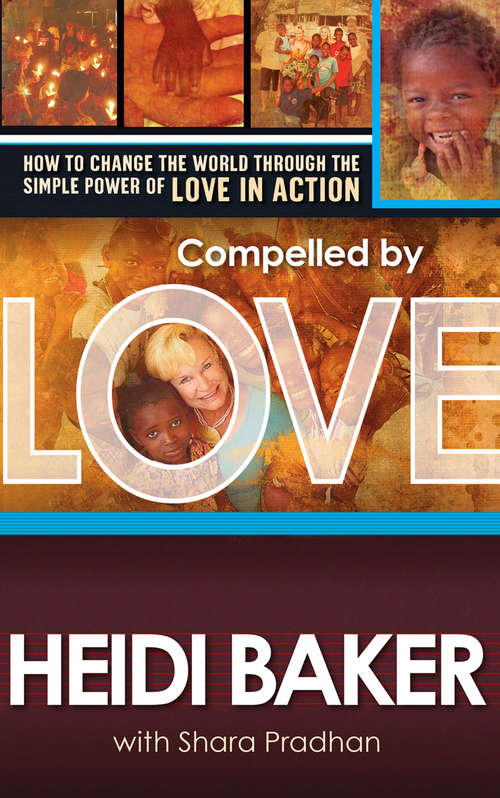 Book cover of Compelled By Love: How to Change the World Through the Simple Power of Love in Action